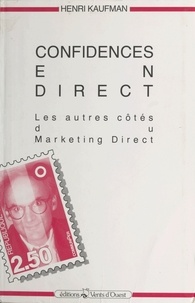 Henri Kaufman et Éric Laplace - Confidences en direct : les autres côtés du marketing direct.