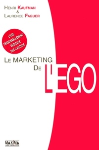 Henri Kaufman et Laurence Faguer - Le marketing de l'ego.