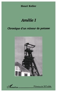Henri Keller - Amélie I - Chronique d'un mineur de potasse.