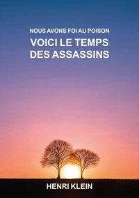 Nous Avons Foi Au Poison VOICI LE TEMPS DES ASSASSINS