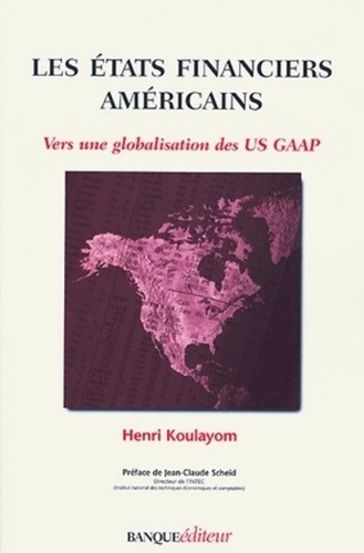 Henri Koulayom - Les Etats Financiers Americains. Vers Une Globalisation Des Us Gaap.