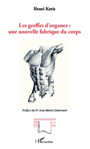 Henri Kreis - Les greffes d'organes : une nouvelle fabrique du corps.