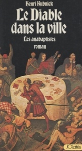 Henri Kubnick - Le diable dans la ville - Les anabaptistes.