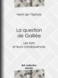 Henri L'Épinois (de) - La question de Galilée - Les faits et leurs conséquences.