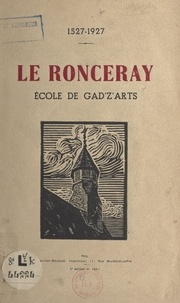 Henri Labarde et L. Nottin - Le Ronceray, école de Gad'z'arts, 1527-1927.