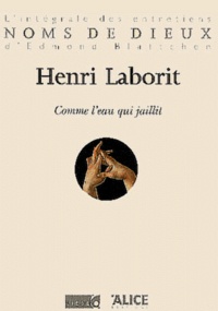Henri Laborit - Comme l'eau qui jaillit.