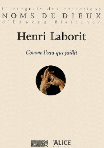 Henri Laborit - Comme l'eau qui jaillit.