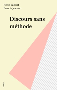 Henri Laborit et Francis Jeanson - Discours sans méthode.