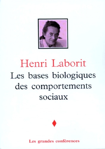 Henri Laborit - LES BASES BIOLOGIQUES DES COMPORTEMENTS SOCIAUX.