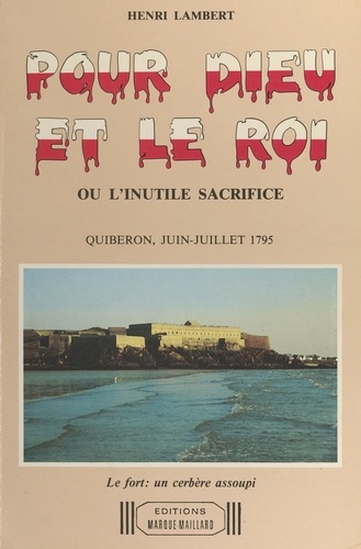Pour Dieu et le roi ou L'inutile sacrifice : Quiberon, juin-juillet 1795
