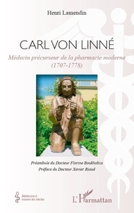 Henri Lamendin - Carl Von Linné - Médecin précurseur de la pharmacie moderne (1707-1778).