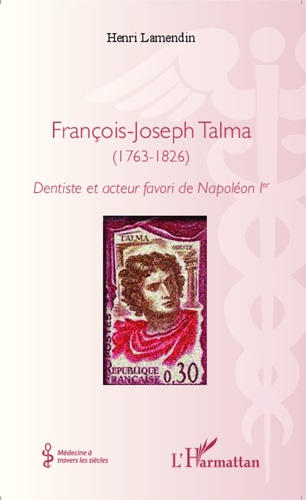 François-Joseph Talma (1763-1826). Dentiste et acteur favori de Napoléon Ier
