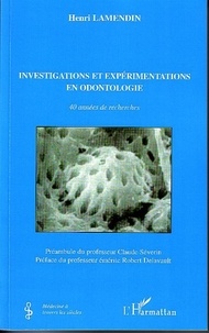 Henri Lamendin - Investigations et expérimentations en odontologie - 40 années de recherches.