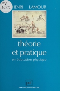 Henri Lamour et Raymond Thomas - Théorie et pratique en éducation physique.