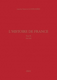 Henri Lancelot Voisin de La Popelinière - L'histoire de France - Tome 3, 1561-1562.