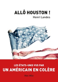 Henri Landes - Allô Houston ! - Les Etats-Unis vus par un Américain en colère.