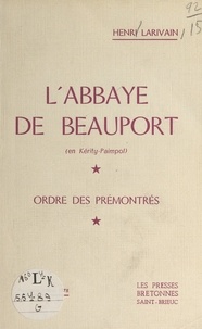 Henri Larivain et Pierre Le Béguec - L'abbaye de Beauport (en Kérity-Paimpol) - Ordre des Prémontrés.