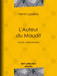 Henri Lasserre - L'Auteur du Maudit - Conte vraisemblable.