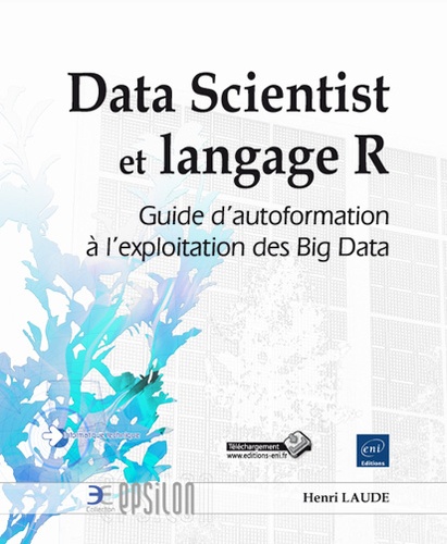 Henri Laude - Data Scientist et langage R - Guide d'autoformation à l'exploitation des Big Data.