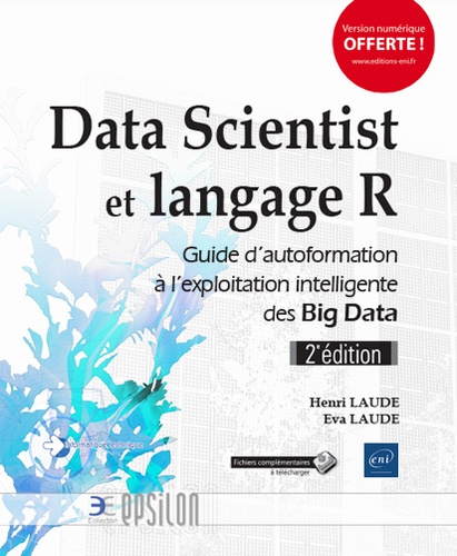 Henri Laude et Eva Laude - Data Scientist et langage R - Guide d'autoformation à l'exploitation intelligente des Big Data.