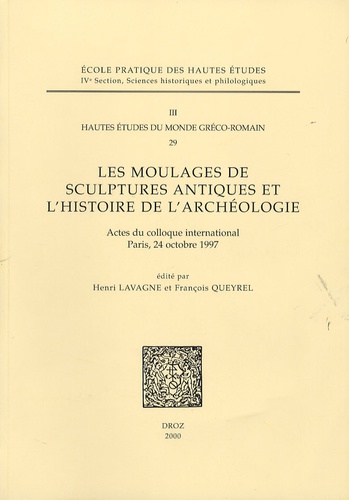 Henri Lavagne - Les moulages de sculptures antiques et l'histoire de l'archéologie - Actes du colloques international, Paris, 24 octobre 1997.