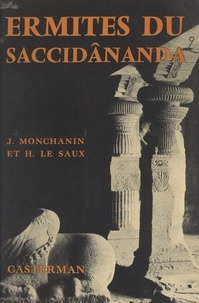 Henri Le Saux et Jules Monchanin - Ermites du Saccidânanda - Un essai d'intégration chrétienne de la tradition monastique de l'Inde.