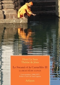 Henri Le Saux et  Thérèse de Jésus - Le Swami et la Carmélite - Tome 2, La beauté du Gange, Correspondance 1968-1973.