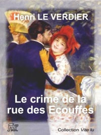 Henri le Verdier - Le crime de la rue des Écouffes.
