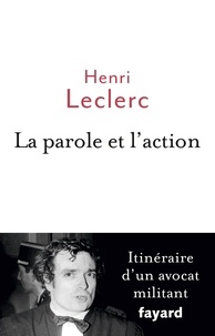 Ebook for pc à télécharger gratuitement La parole et l'action  - Itinéraire d'un avocat militant par Henri Leclerc MOBI (Litterature Francaise)