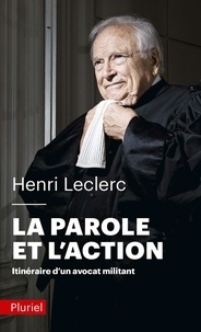 Henri Leclerc - La parole et l'action - Itinéraire d'un avocat militant.