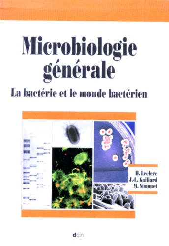 Henri Leclerc et Jean-Louis Gaillard - Microbiologie Generale. La Bacterie Et Le Monde Bacterien.