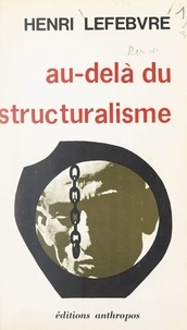 Henri Lefebvre - Au-delà du structuralisme.