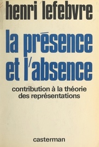 Henri Lefebvre - La Présence et l'absence - Contribution à la théorie des représentations.
