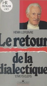 Henri Lefebvre - Le Retour de la dialectique - 12 mots clefs pour le monde moderne.