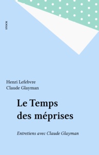 Henri Lefebvre et Claude Glayman - Le Temps des méprises - Entretiens avec Claude Glayman.