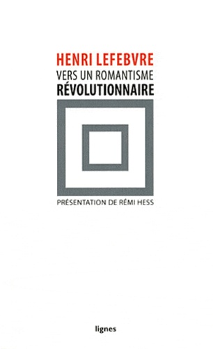 Henri Lefebvre - Vers un romantisme révolutionnaire.