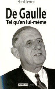 Henri Lerner - De Gaulle - Tel qu'en lui-même.