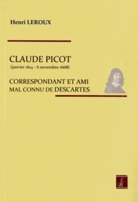 Henri Leroux - Claude Picot - Correspondant et ami mal connu de Descartes.