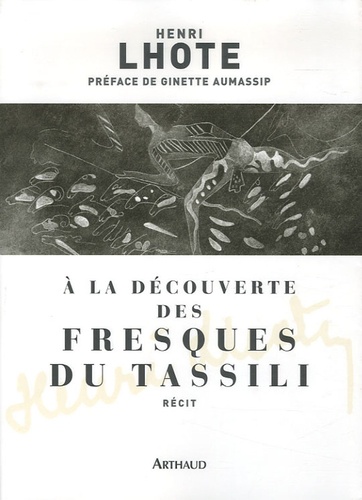 Henri Lhote - A la découverte des fresques du Tassili.