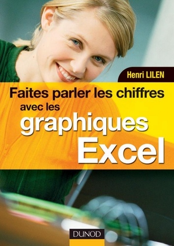 Henri Lilen - Faites parler les chiffres avec les graphiques Excel - Livre+compléments en ligne.