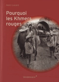 Henri Locard - Pourquoi les Khmers rouges.