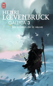 Henri Loevenbruck - Gallica Tome 3 : Les enfants de la veuve.