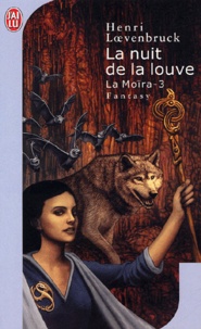 Henri Loevenbruck - La Moïra Tome 3 : La nuit de la louve.