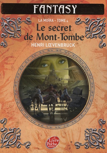 Henri Loevenbruck - La Moïra Tome 4 : Le secret de Mont-Tombe.