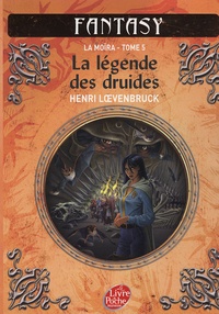 Henri Loevenbruck - La Moïra Tome 5 : La légende des druides.