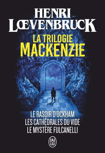 La trilogie Mackenzie. Le rasoir d'Ockham ; Les cathédrales du vide ; Le mystère Fulcanelli