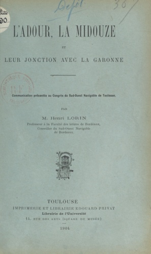 L'Adour, la Midouze et leur jonction avec la Garonne. Communication présentée au Congrès du Sud-Ouest navigable de Toulouse