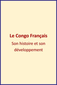 Henri Lorin - Le Congo Français - Son Histoire et son Développement.