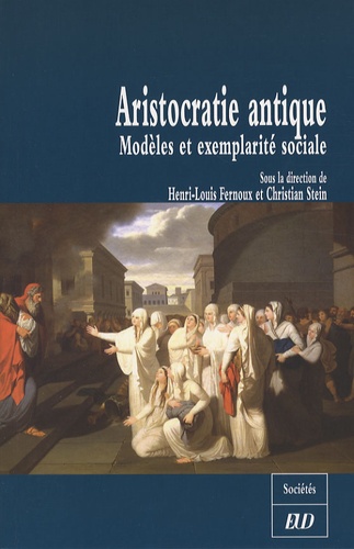 Henri-Louis Fernoux et Christian Stein - Aristocratie antique - Modèles et exemplarité sociale.