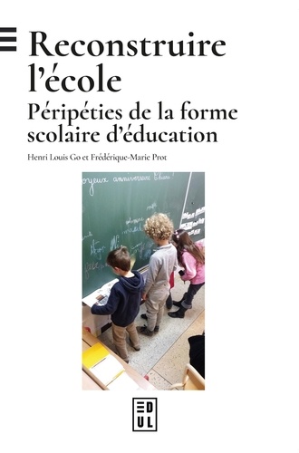 Reconstruire l'école. Péripéties de la forme scolaire d'éducation